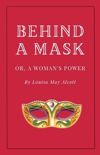 Behind a Mask, or A Woman's Power - Louisa May Alcott (ISBN 9781628342338)