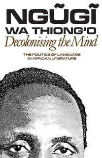 Decolonising the Mind - Ngugi (Author) wa Thiong'o (ISBN 9780852555019)