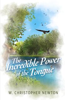 The Incredible Power of the Tongue - W. Christopher Newton (ISBN 9798893339451)