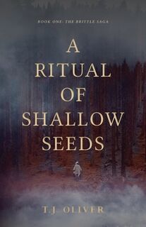 A Ritual of Shallow Seeds - T. J. Oliver (ISBN 9781069271907)