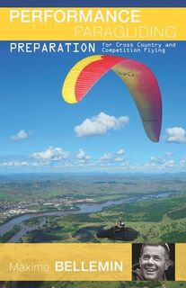 Performance Paragliding - Preparation for Cross-Country and Competition Flying - Maxime Bellemin (ISBN 9781795281539)