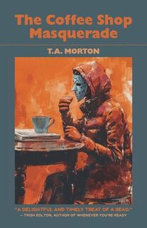 The Coffee Shop Masquerade - T. a. Morton (ISBN 9789888904259)