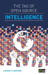 The Tao of Open Source Intelligence - Stewart K. Bertram (ISBN 9781849287289)