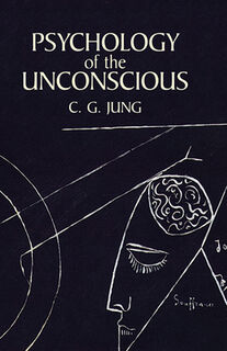 Jung, C: Psychology of the Unconscious - C G Jung (ISBN 9780486424996)
