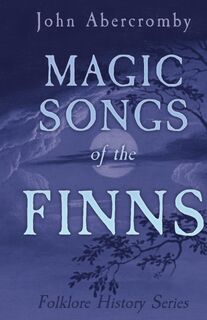 Magic Songs of the Finns (Folklore History Series) - Anon (ISBN 9781528772952)