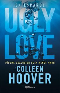 Hoover, C: Ugly Love: Pídeme Cualquier Cosa Menos Amor - Colleen Hoover (ISBN 9786073911030)