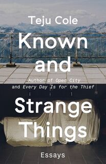 Known and Strange Things: Essays - Teju Cole (ISBN 9780812989786)