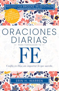 Oraciones Diarias Para Fortalecer Tu Fe: Confía En Dios Sin Importar Lo Que Suceda - Erin H. Warren (ISBN 9798887693026)