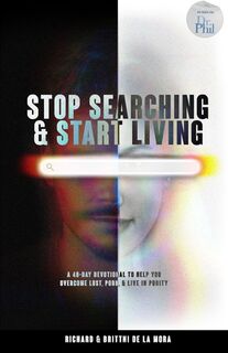 Stop Searching & Start Living: A 40-Day Devotional To Help You Overcome Lust, Porn, & Live in Purity - Richard de la Mora (ISBN 9798404060171)