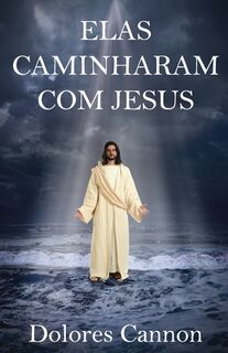 Elas Caminharam Com Jesus - Dolores Cannon (ISBN 9781956945485)