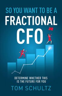 So You Want to be a Fractional CFO - Tom Schultz (ISBN 9798889268277)