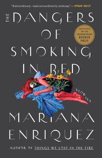 Dangers of Smoking in Bed - Mariana Enriquez (ISBN 9780593134092)