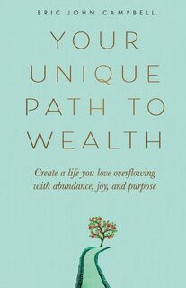 Your Unique Path to Wealth - Eric John Campbell (ISBN 9798991860314)