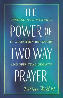 The Power of Two Way Prayer - Father Bill W. (ISBN 9781640657991)
