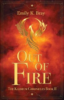Out of Fire - Emily K. Bray (ISBN 9781611535990)