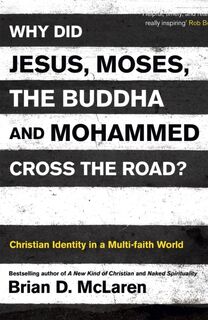 Why Did Jesus, Moses, the Buddha and Mohammed Cross the Road? - Brian D. McLaren (ISBN 9781444703689)
