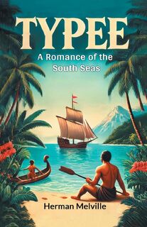 TypeeA Romance of the South Seas (Edition2024) - Herman Melville (ISBN 9789368097013)