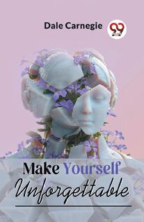 Make Yourself Unforgettable - Dale Carnegie (ISBN 9789358592504)