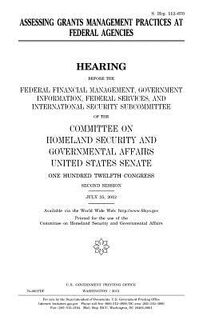 Assessing grants management practices at federal agencies - United States Senate (ISBN 9781981743155)