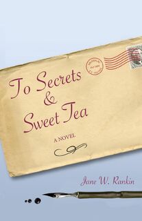 To Secrets & Sweet Tea - Jane W Rankin (ISBN 9798869379177)