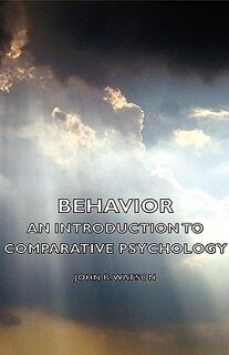 Behavior - An Introduction To Comparative Psychology - John B. Watson (ISBN 9781443728324)