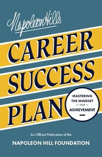 Napoleon Hill's Career Success Plan: Mastering the Mindset for Achievement - Napoleon Hill (ISBN 9781640955394)
