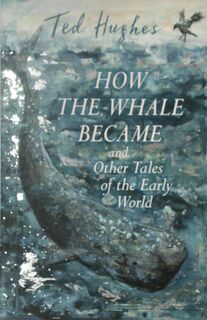 How the Whale Became and Other Tales of the Early World - Ted Hughes (ISBN 9780571348855)