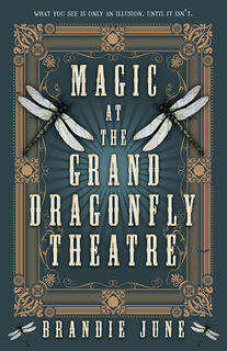 Magic at the Grand Dragonfly Theatre - Brandie June (ISBN 9780744311792)
