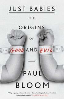 Just Babies: The Origins of Good and Evil - Paul Bloom (ISBN 9780307886859)