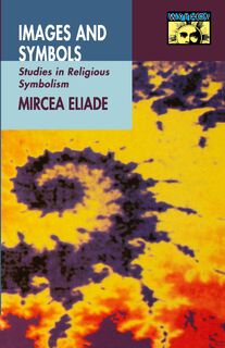 Images and Symbols - Mircea Eliade (ISBN 9780691020686)
