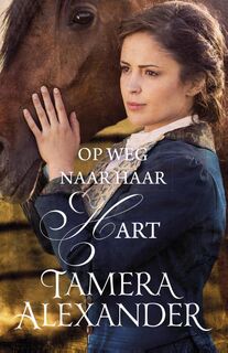 Op weg naar haar hart - Tamera Alexander (ISBN 9789051944686)