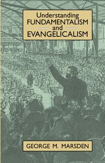 Understanding Fundamentalism and Evangelicalism - George M. Marsden (ISBN 9780802805393)