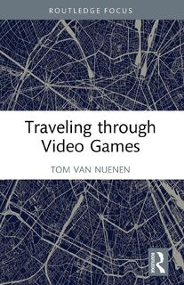 Traveling through Video Games - Tom van Nuenen (ISBN 9781032519500)