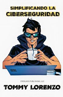 Simplificando la Ciberseguridad - Tommy Lorenzo (ISBN 9798218458782)