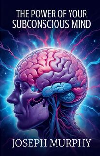 The Power of Your Subconscious Mind - Joseph Murphy (ISBN 9788197312496)