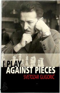 I Play Against Pieces - Svetozar Gligoric (ISBN 9780713487701)