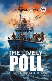 The Lively PollA Tale of the North Sea (Edition2024) - Robert Michael Ballantyne (ISBN 9789363055452)