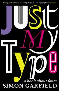 Just My Type - Simon Garfield (ISBN 9781846683022)