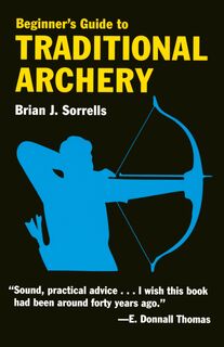 Beginner's Guide to Traditional Archery - B.J. Sorrells (ISBN 9780811731331)