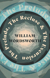 The Prelude, The Recluse & The Excursion - William Wordsworth (ISBN 9781528716277)