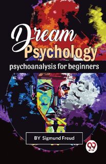 Dream Psychology Psychoanalysis for Beginners - Sigmund Freud (ISBN 9789356563285)