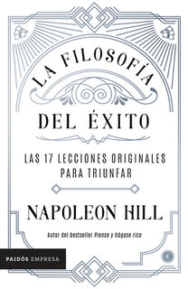 La Filosofía del Éxito: Las 17 Lecciones Originales Para Triunfar - Napoleon Hill (ISBN 9786075693378)