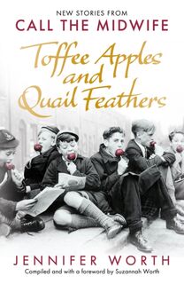 Toffee Apples and Quail Feathers - Jennifer Worth, Suzannah Worth (ISBN 9781399601887)