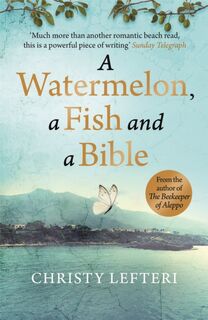 A Watermelon, a Fish and a Bible - Christy Lefteri (ISBN 9781529405637)