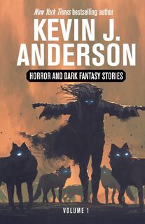 Horror and Dark Fantasy Stories Volume 1 - Kevin J. Anderson (ISBN 9781680577150)