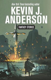 Fantasy Stories Volume 1 - Kevin J Anderson (ISBN 9781680577099)