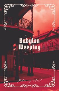 Babylon Weeping - Johnny Neil (ISBN 9798998768903)