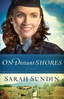 On Distant Shores – A Novel - Sarah Sundin (ISBN 9780800720827)