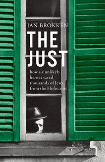 The Just: How Six Unlikely Heroes Saved Thousands of Jews from the Holocaust - Jan Brokken (ISBN 9781950354566)