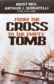 From the Cross to the Empty Tomb - Arthur J. Serratelli (ISBN 9781947070134)